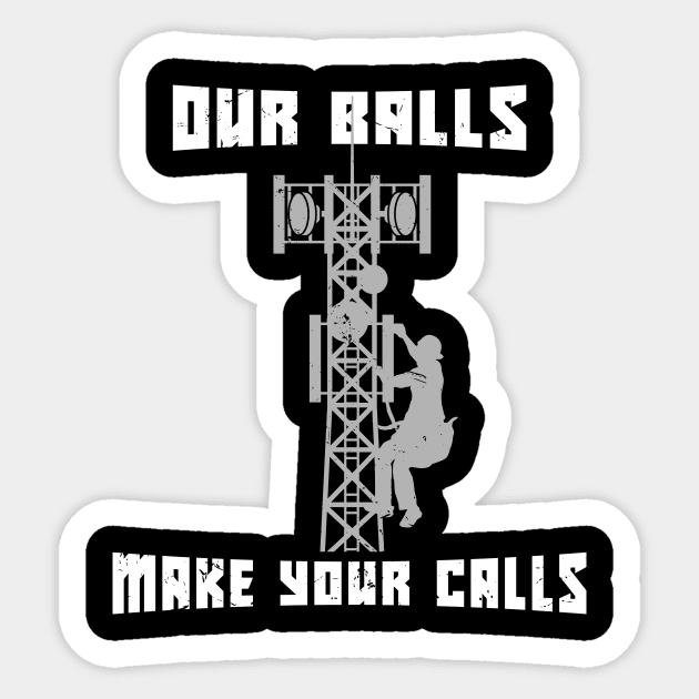 Our Balls Make Your Calls Industrial Tower Climber Gift Sticker by FunnyphskStore